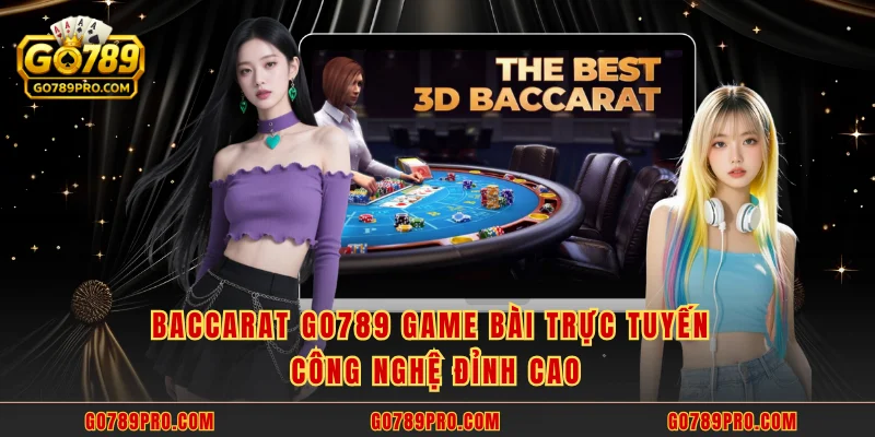 Baccarat GO789 game bài trực tuyến công nghệ đỉnh cao
