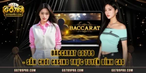 Baccarat GO789 - Sân Chơi Casino Trực Tuyến Đỉnh Cao