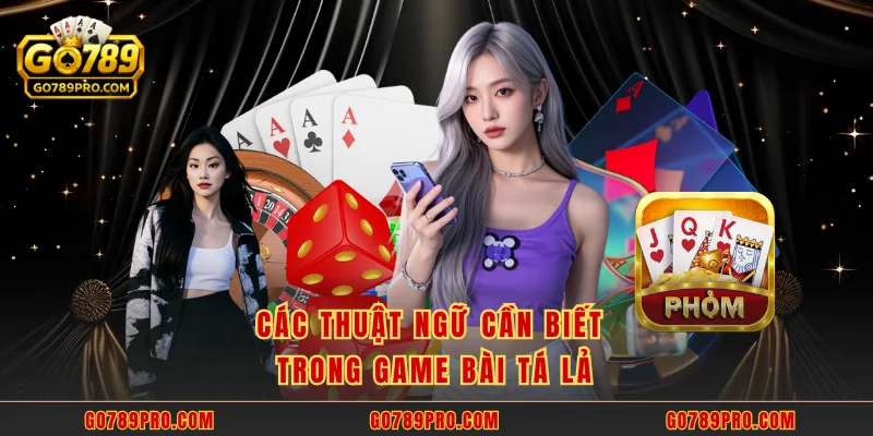 Các thuật ngữ cần biết trong game bài tá lả