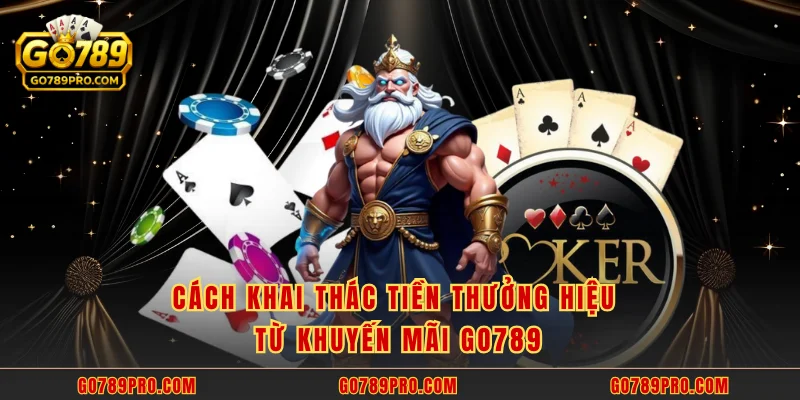 Cách khai thác tiền thưởng hiệu từ khuyến mãi GO789