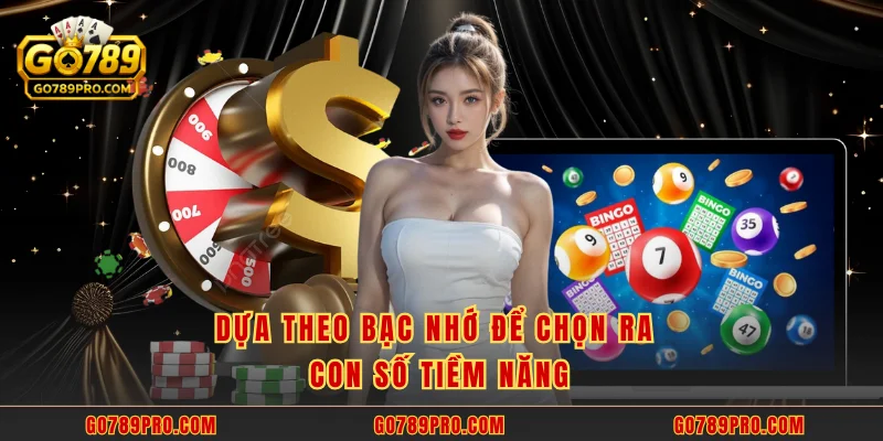 Dựa theo bạc nhớ để chọn ra con số tiềm năng
