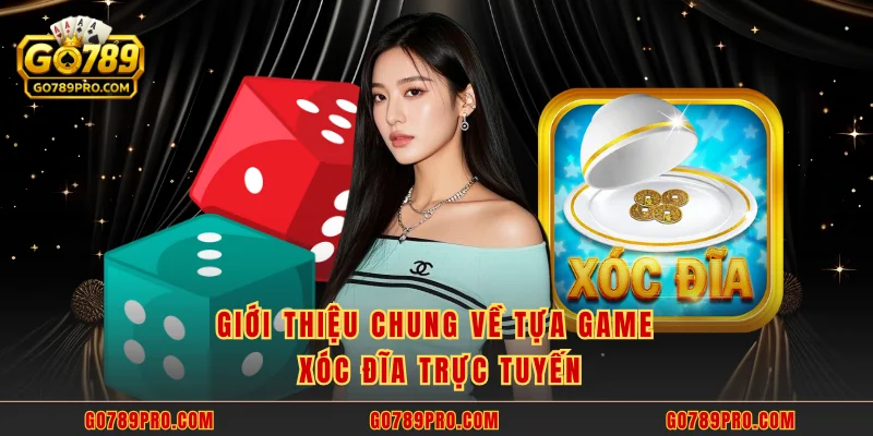 Xóc Đĩa GO789 – Trò Chơi Dân Gian Cực Kỳ Kịch Tính Giới thiệu chung về tựa game xóc đĩa trực tuyến