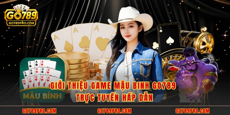 Giới thiệu game mậu binh GO789 trực tuyến hấp dẫn