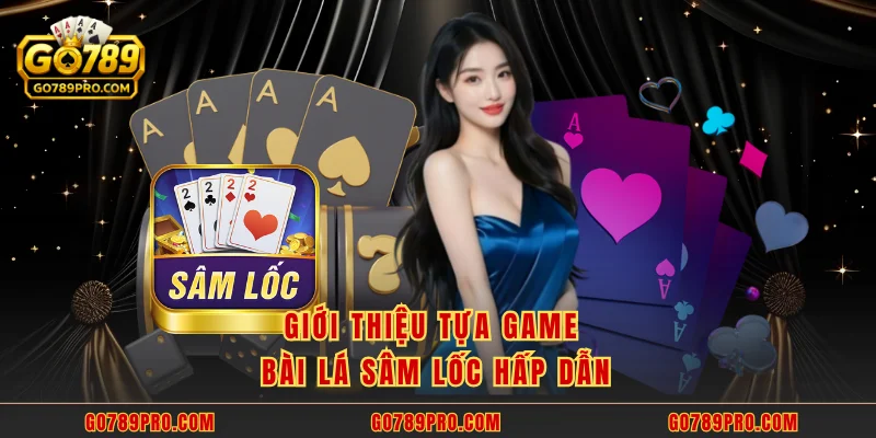 Giới thiệu tựa game bài lá sâm lốc hấp dẫn