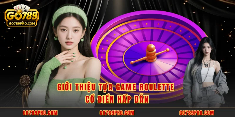 Giới thiệu tựa game roulette cổ điển hấp dẫn
