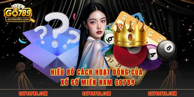 Hiểu rõ cách hoạt động của Xổ số miền Nam GO789