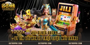 JILI Slots GO789 - Uy Tín Với Hơn 10 Triệu Lượt Mỗi Tháng