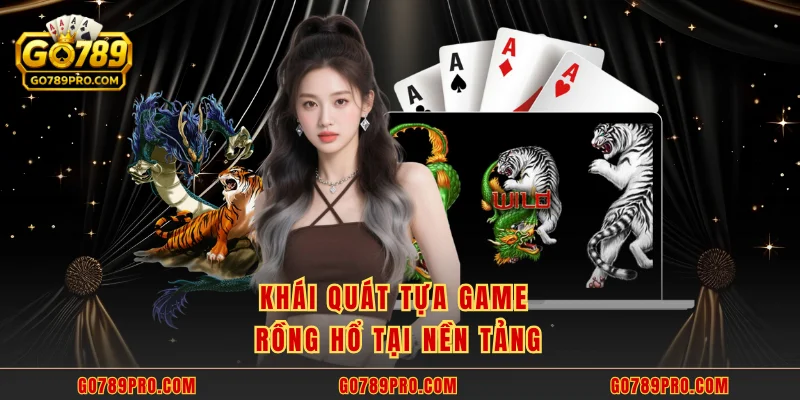 Khái quát tựa game rồng hổ tại nền tảng