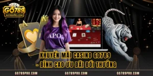 Khuyến Mãi Casino GO789 – Đỉnh Cao Ưu Đãi Đổi Thưởng