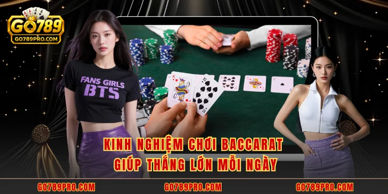 Kinh nghiệm chơi baccarat giúp thắng lớn mỗi ngày