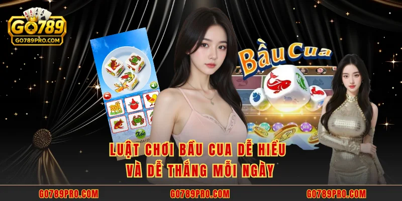Bầu Cua GO789 - Tung Xúc Xắc 10 Giây Là Nhận Quà Lớn Luật chơi Bầu Cua dễ hiểu và dễ thắng mỗi ngày