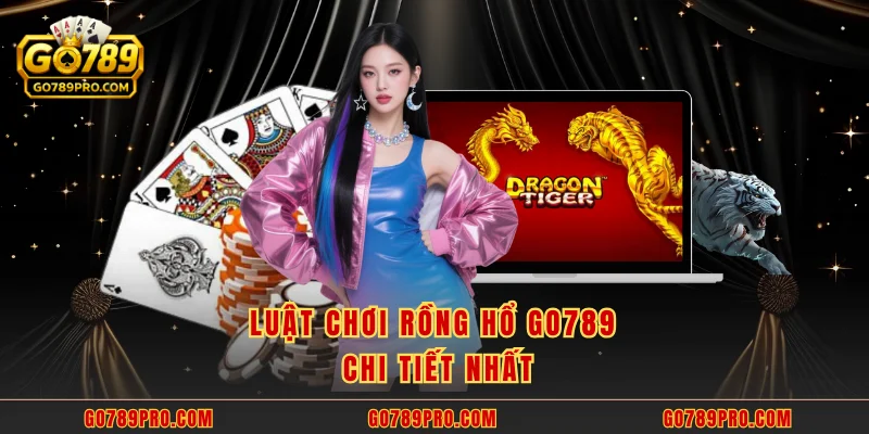 Luật chơi rồng hổ GO789 chi tiết nhất