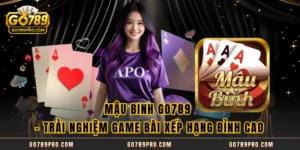 Mậu Binh GO789 – Trải Nghiệm Game Bài Xếp Hạng Đỉnh Cao