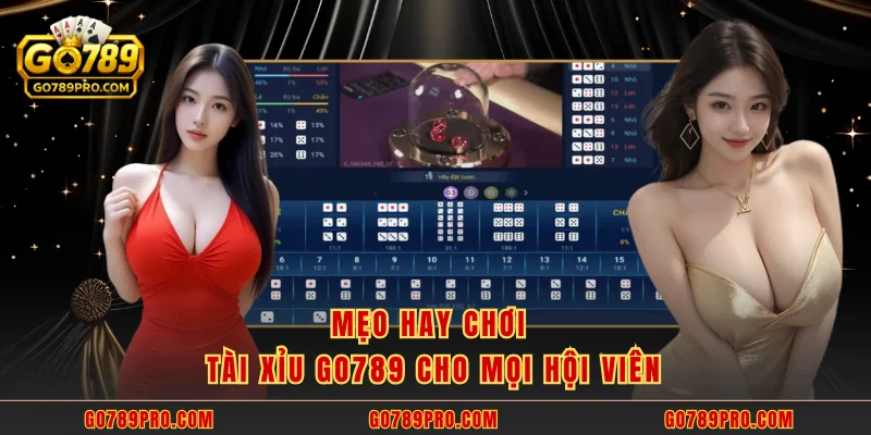 Mẹo hay chơi tài xỉu GO789 cho mọi hội viên