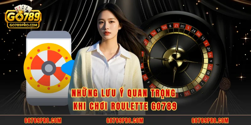 Những lưu ý quan trọng khi chơi roulette GO789