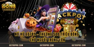Nổ Hũ GO789 - Thưởng 500 Triệu Đồng Chờ Người Trúng Lớn