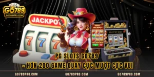 PG Slots GO789 - Hơn 200 Game Quay Cực Mượt Cực Vui