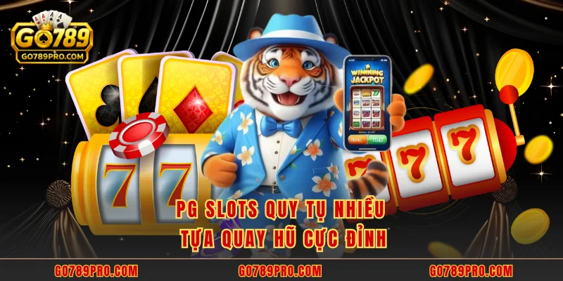 PG Slots GO789 - Hơn 200 Game Quay Cực Mượt Cực Vui PG Slots quy tụ nhiều tựa quay hũ cực đỉnh