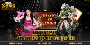 Rồng Hổ GO789 – Trò Chơi Kết Hợp May Rủi Kịch Tính