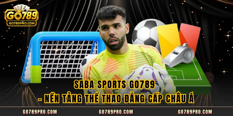 Saba Sports GO789 - Nền Tảng Thể Thao Đẳng Cấp Châu Á