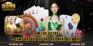 Sâm Lốc GO789 – Game Bài Đổi Thưởng Hot Nhất Hiện Nay