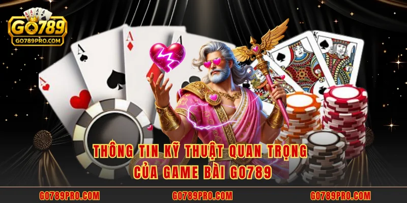 Thông tin kỹ thuật quan trọng của game bài GO789