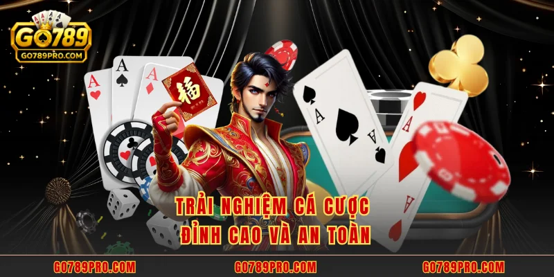 Trải nghiệm cá cược đỉnh cao và an toàn