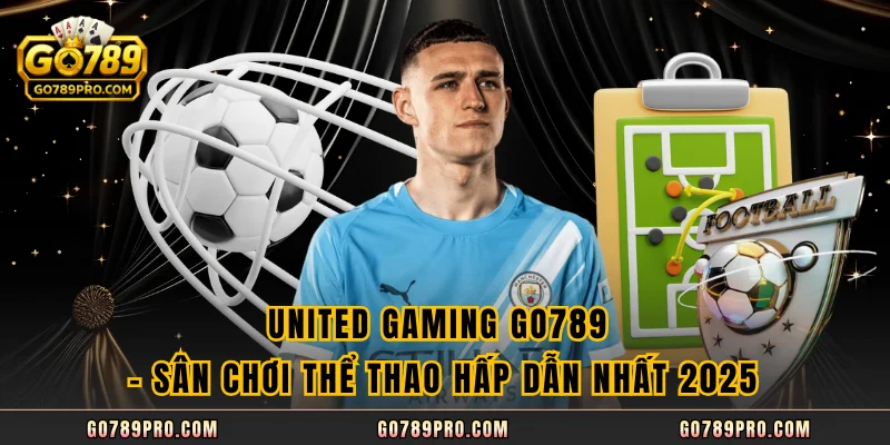 United Gaming GO789 - Sân Chơi Thể Thao Hấp Dẫn Nhất 2025