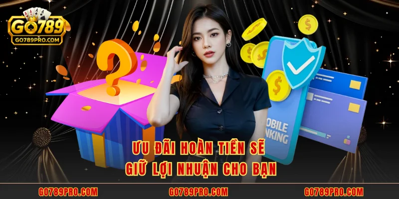 Ưu đãi hoàn tiền sẽ giữ lợi nhuận cho bạn