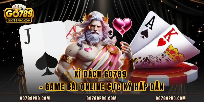 Xì Dách GO789 – Game Bài Online Cực Kỳ Hấp Dẫn